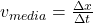 v_{media}= \frac{\Delta x}{\Delta t}