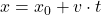 x = x_0 + v \cdot t 