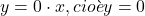 y = 0 \cdot x, cioè y = 0