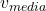 v_{media}