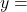 y =