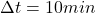 \Delta t=10min