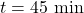 t = 45\ \text{min}