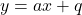 y = ax + q